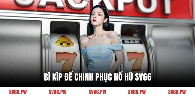 Bí kíp để chinh phục nổ hũ SV66