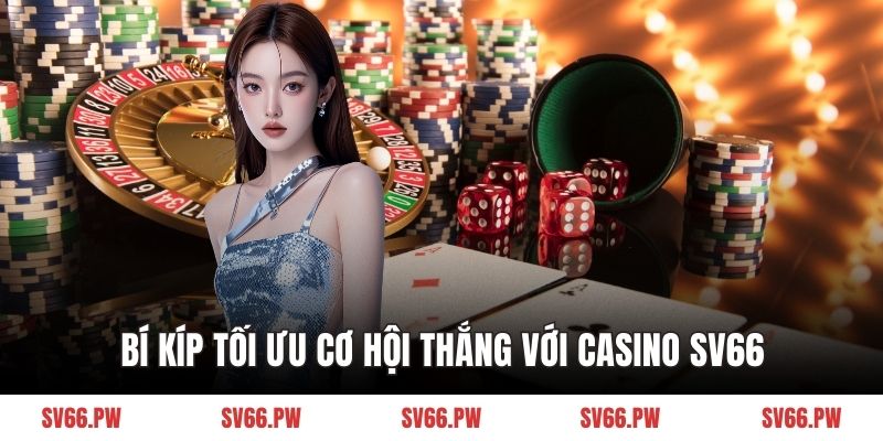 Bí kíp tối ưu cơ hội thắng với casino SV66