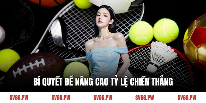 Bí quyết để nâng cao tỷ lệ chiến thắng