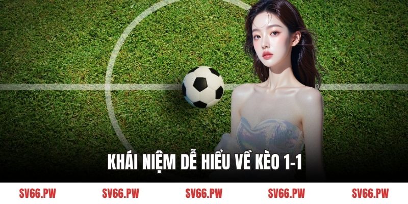 Khái niệm dễ hiểu về Kèo 1-1