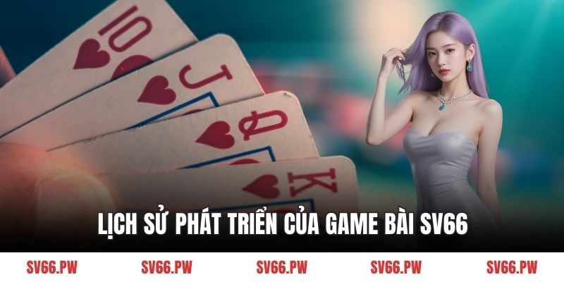 Lịch sử phát triển của game bài SV66
