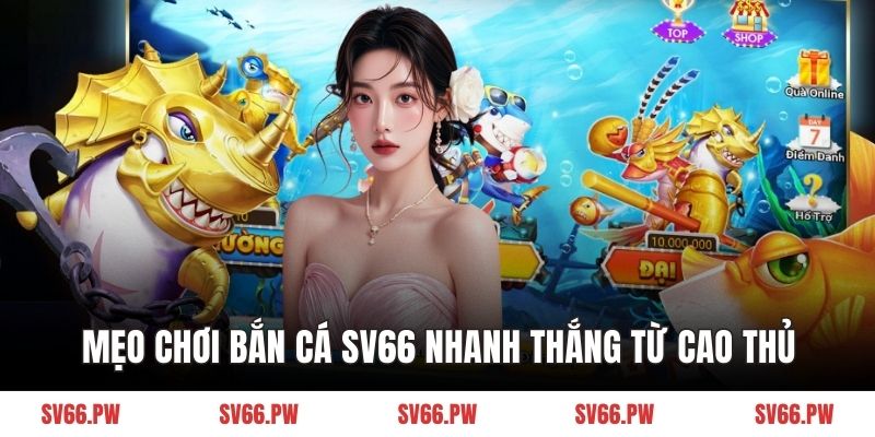 Mẹo chơi bắn cá SV66 nhanh thắng từ cao thủ