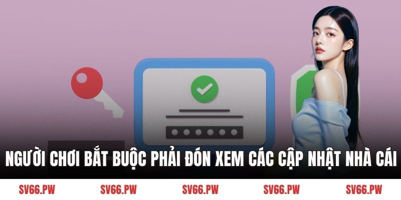 Người chơi bắt buộc phải đón xem các cập nhật nhà cái