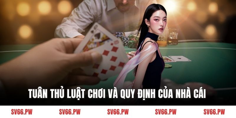 Tuân thủ luật chơi và quy định của nhà cái